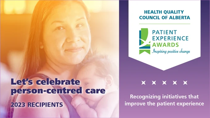 An image of a mom cradling her newborn. The words say: Let's celebrate person-centred care 2023 recipients, Health Quality Council of Alberta, Patient Experience Awards.
