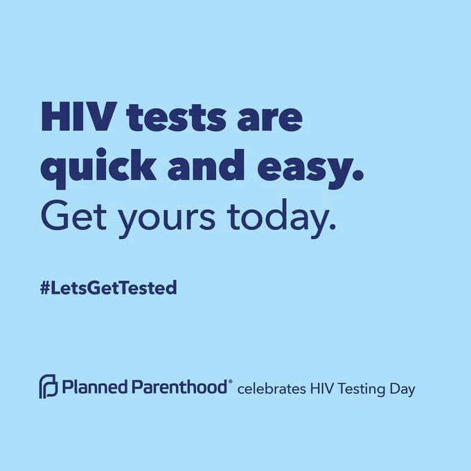 [Image description: a light blue background with dark blue text: "HIV tests are quick and easy. Get yours today. LetsGetTested Planned Parenthood celebrates HIV testing Day]