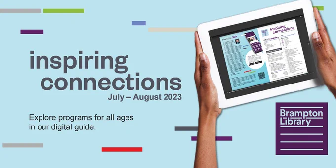 A pair of hands, with a light brown skin tone, hold a tablet. On the tablet is the Brampton Library publication "inspiring connections." The text to the left of the image reads: "inspiring connections, July - August 2023. Explore programs for all ages in our digital guide." 