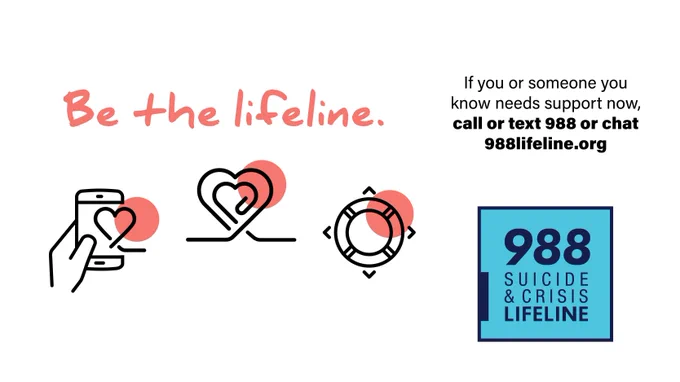Be the Lifeline with images of smartphone, hearts, life preserver. If you or someone you know needs support now, call or text 988 or chat 988lifeline.org.