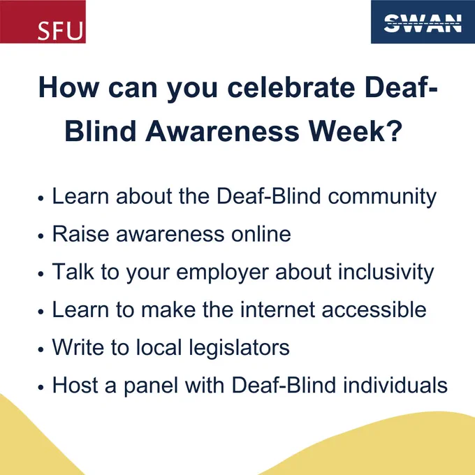 Text refers to how you can celebrate DeafBlind Awareness Week. List says: learn about the DeafBlind community, raise awareness online, talk to your employer about inclusivity, learn to make the internet accessible, write to local legislators, and host a panel with DeafBlind individuals.