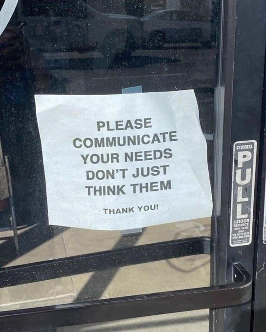 Please communicate your needs don't just think them (sign on door)