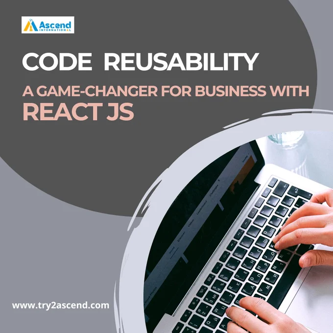 CODE REUSABILITY : A GAME-CHANGER FOR BUSINESS WITH REACT JS