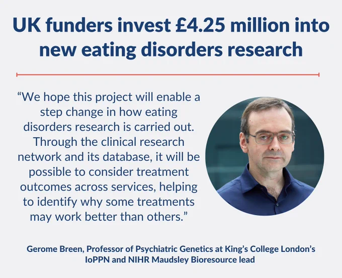 Gerome Breen, Professor of Psychiatric Genetics at King’s College London’s IoPPN and NIHR Maudsley Bioresource lead said:

“We hope this project will enable a step change in how eating disorders research is carried out. Through the clinical research network and its database, it will be possible to consider treatment outcomes across services, helping to identify why some treatments may work better than others.”