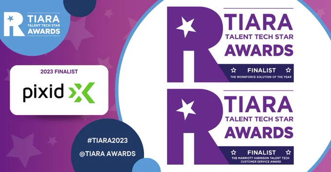 Pixid are finalists in the following 2 categories of the TIARA Talent Tech Awards Europe 2023: 'Customer Service' and 'Workforce Solution of the Year'.