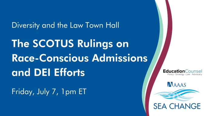 SEA Change and EducationCounsel Diversity and the Law Town Hall: The SCOTUS Rulings on Race-Conscious Admissions and DEI Efforts. Friday, July 7, 1pm ET