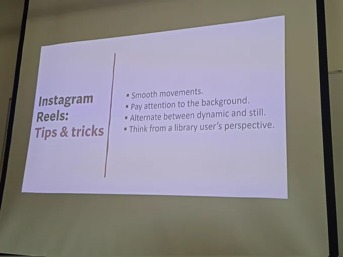 A slide: Instagram Reels: Tips and Tricks
Smooth movements
Pay attention to the background
Alternate between dynamic and still
Think from a library user's perspective 