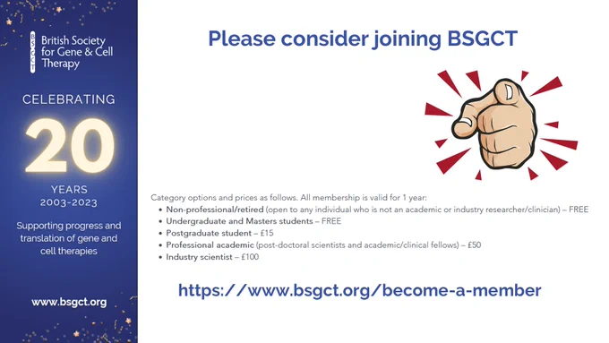The left part of the image is a vertical, blue banner celebrating the 20th Anniversary of the British Society for Gene and Cell Therapy; the main part includes a message to the gene and cell therapy community in the UK to consider becoming a member of BSGCT. It describes our membership categories (including several free ones) and provides a web link to BSGCT's membership webpage, www.bsgct.org/become-a-member

