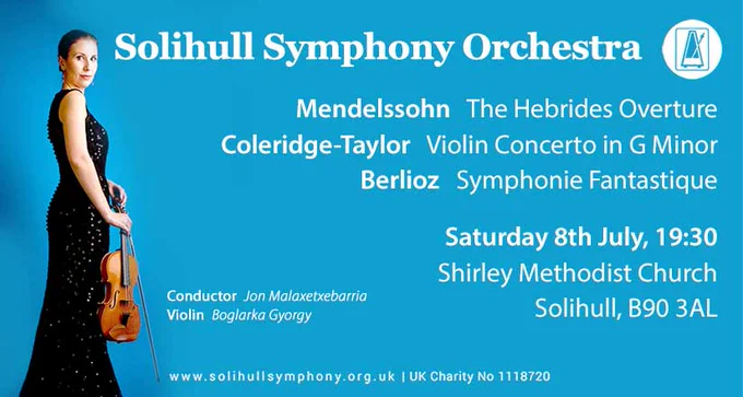 A lady in a black dress holding a violin. Text reads: Solihull Symphony Orchestra Mendelssohn The Hebrides Overture / Coleridge-Taylor Violin Concerto in G Minor / Berlioz Symphonie Fantastique / Saturday 8th July 19:30 Shirley Methodist Church Solihull / B90 3AL