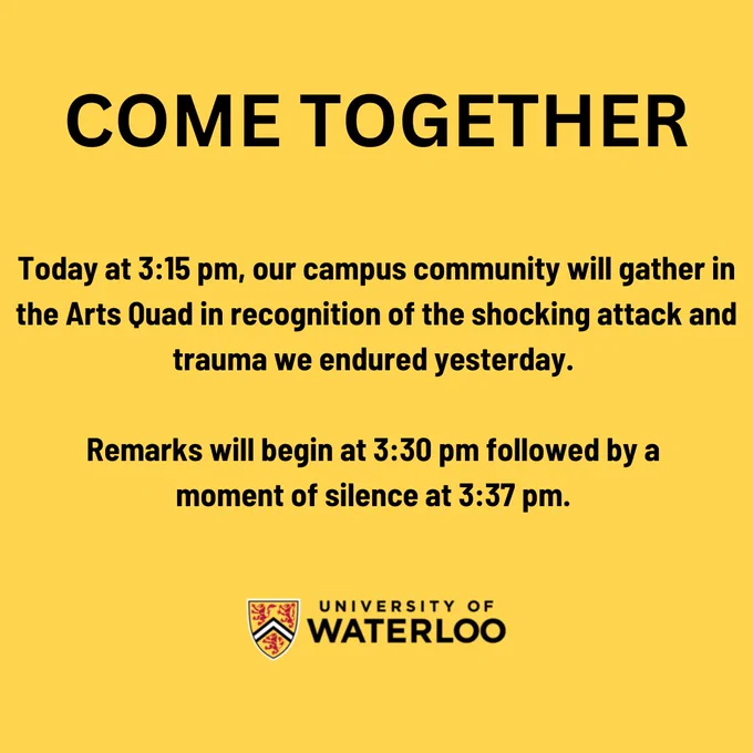 Come Together. Today at 3:15pm, our campus community will gather in the Arts Quad in recognition of the shocking attack and trauma we endured yesterday. 

Remarks will begin at 3:30pm followed by a 
moment of silence at 3:37pm.