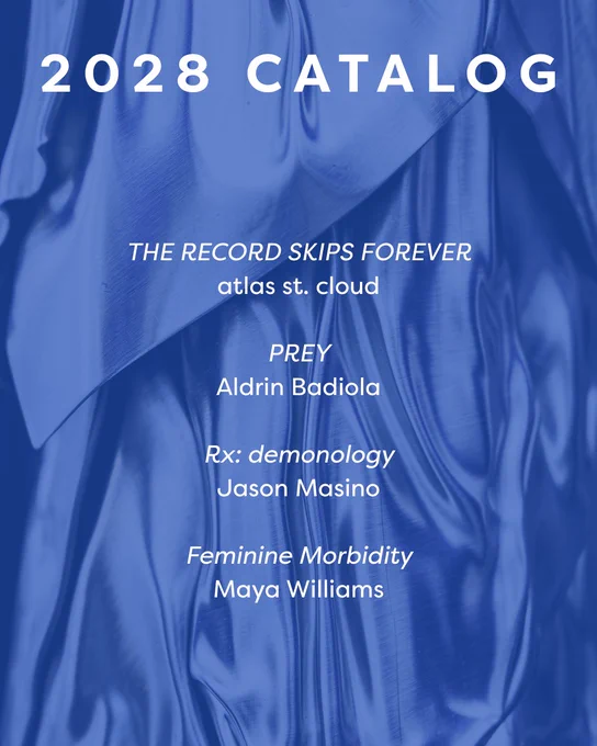 2028 catalog

THE RECORD SKIPS FOREVER
atlas st. cloud

PREY
Aldrin Badiola

Rx: demonology
Jason Masino

Feminine Morbidity
Maya Williams