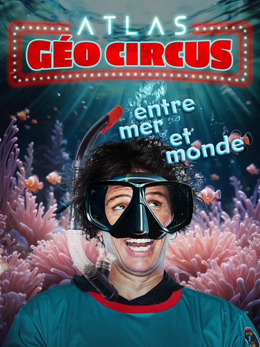 Affiche promotionnelle pour le Atlas Géocircus, mettant en vedette un artiste portant un masque de plongée entouré de coraux vibrants. Le texte 'entre mer et monde' est affiché sous le nom du cirque.