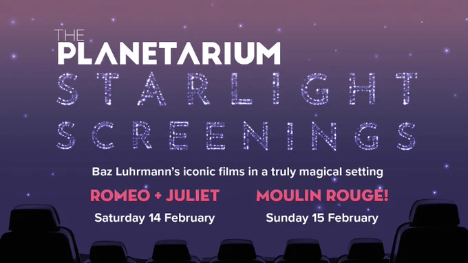 The Planetarium Starlight Screenings: Romeo   Juliet on Saturday 14 February, Moulin Rouge! on Sunday 15 February, in a magical setting.