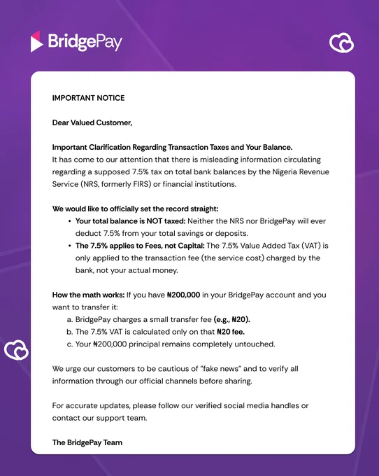 There’s a lot of "fake news" flying around about the NRS (FIRS) or banks taking 7.5% of your total balance. This is FALSE.

Here is the reality: 
1️⃣ It’s NOT new: Banks have been charging 7.5% VAT on transaction fees for years. This isn’t a new policy starting today. 

2️⃣ It’s on the FEE, not your balance: If you have ₦200,000, we don't touch it. If you transfer money and the fee is ₦10, the tax is 7.5% of that ₦10 (which is just ₦0.75).

Check your history! 📱 Scroll back through your old bank alerts or app history. You’ll see charges like ₦10.75 or ₦26.88. That extra small change is the VAT that has always been there.

Your money will always be safe with BridgePay. Always verify before you spread the word! 🤝

#BridgePay #FinancialLiteracy #NRS #NoToFakeNews #SafeBanking #FinTech