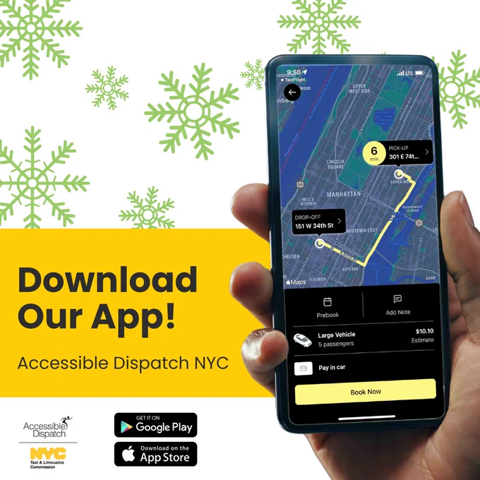 Photo of a hand holding a cell phone with a screenshot of the Accessible Dispatch NYC mobile app. A graphic of snowflakes is in the background. Text reads "Download Our App! Accessible Dispatch NYC." The official New York City Taxi and Limousine Commission and Accessible Dispatch logos are in the lower lefthand corner alongside the App Store and Google Play icons. 
