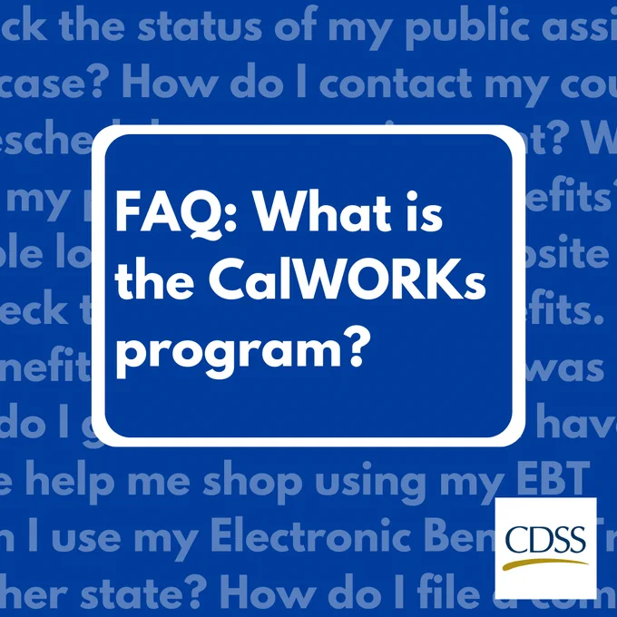 Text: FAQ: What is the CalWORKs program? A graphic with a blue background and lines of text. The California Department of Social Services logo. 