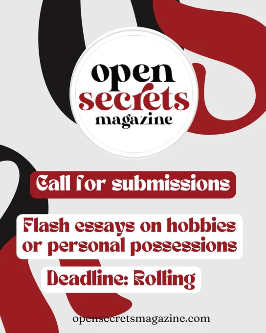 Open Secrets Magazine
Call for submissions
Flash essays on hobbies or personal possessions
Deadline: Rolling
Opensecretsmagazine.com