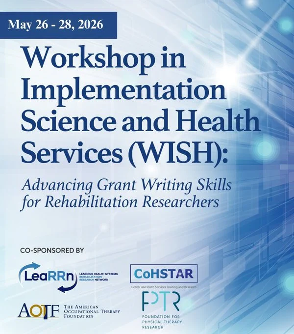 Alt text: Blue-themed flyer for a workshop titled "Workshop in Implementation Science and Health Services (WISH)," May 26-28, 2026. Focuses on grant writing skills for rehabilitation researchers. Co-sponsored by Learrn, CoHSTAR, AOTF, and FPTR.