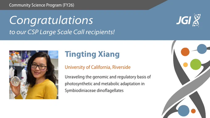 A banner at the top reads Congratulations to our CSP Large Scale Call recipients and includes the JGI helix logo. Below is a headshot and Tingting Xiang, University of California, Riverside, Unraveling the genomic and regulatory basis of photosynthetic and metabolic adaptation in Symbiodiniaceae dinoflagellates