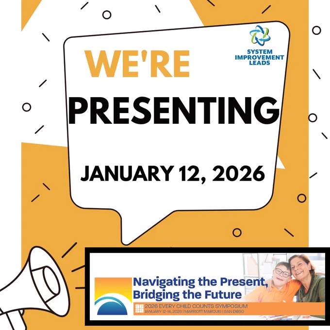 Graphic announcing a presentation. A speech-bubble design reads “We’re Presenting” and “January 12, 2026,” with the System Improvement Leads logo. Below, a banner reads “Navigating the Present, Bridging the Future,” for the 2026 Every Child Counts Symposium, January 12–14, 2026, Marriott Marquis San Diego, with a photo of a smiling adult and child.