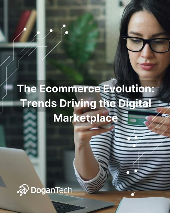 The Ecommerce Evolution: Trends Driving the Digital Marketplace