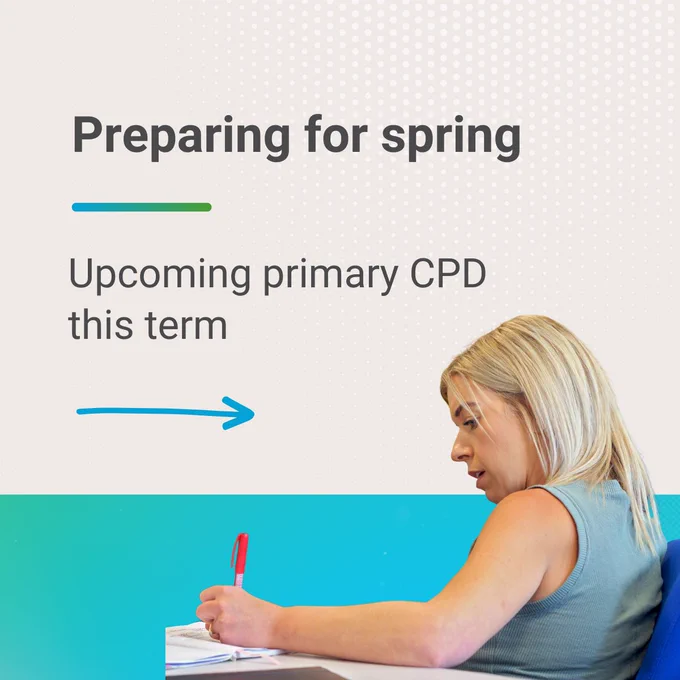 A woman sat at a desk taking notes. Around her is the text 'Preparing for spring. Upcoming primary CPD this term.' An arrow is below the text.