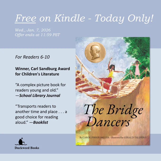 Free on Kindle - Today Only! Wed., Jan. 7, 2026. Offer ends at 11:59 PST. THE BRIDGE DANCERS, by Carol Fisher Saller. Winner, Carl Sandburg Award for Children's Literature. “A complex picture book for readers young and old.” 
—School Library Journal. “Transports readers to another time and place . . . a good choice for reading aloud.” —Booklist 