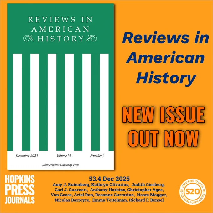  NEW ISSUE OUT NOW
Reviews in American History
Volume 53, Number 4, December 2025

CONTRIBUTORS 
Amy J. Rutenberg, Kathryn Olivarius, Judith Giesberg, Carl J. Guarneri, Anthony Harkins, Christopher Agee, Van Gosse, Ariel Ron, Rosanne Currarino, Noam Maggor, Nicolas Barreyre, Emma Teitelman, Richard F. Bensel