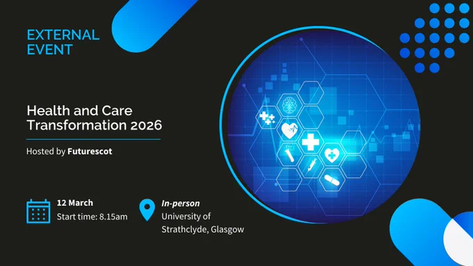 Promotional graphic for the External Event: Health and Care Transformation 2026, hosted by FutureScot. Features a date of 12 March with a start time of 8:15am. Event is in-person at the University of Strathclyde. The design includes a blue theme with abstract medical icons and shapes.