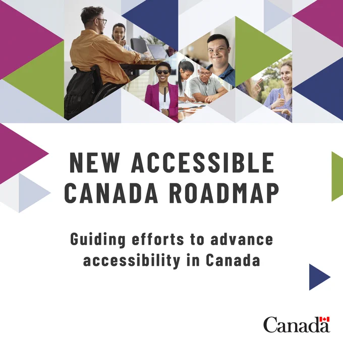 New Accessible Canada Roadmap. Guiding efforts to advance accessibility in Canada.  