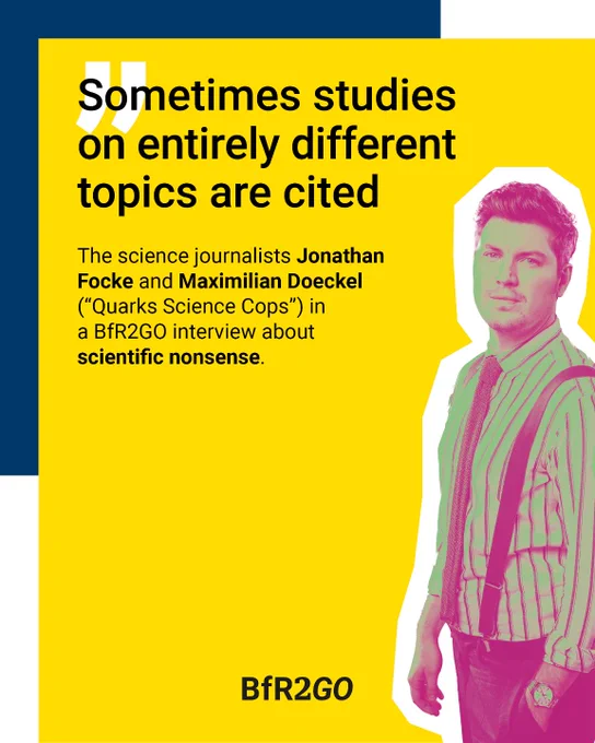 „Sometimes studies on entirely different topics are cited“
The science journalists Jonathan Focke and Maximilian Doeckel („Quarks Science Cops“) in a BfR2GO interview about scientific nonsense.