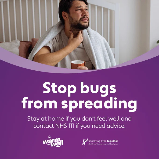Stop the bugs from spreading. Stay at home if you don't feel well and contact NHS 111 if you feel you need advice.