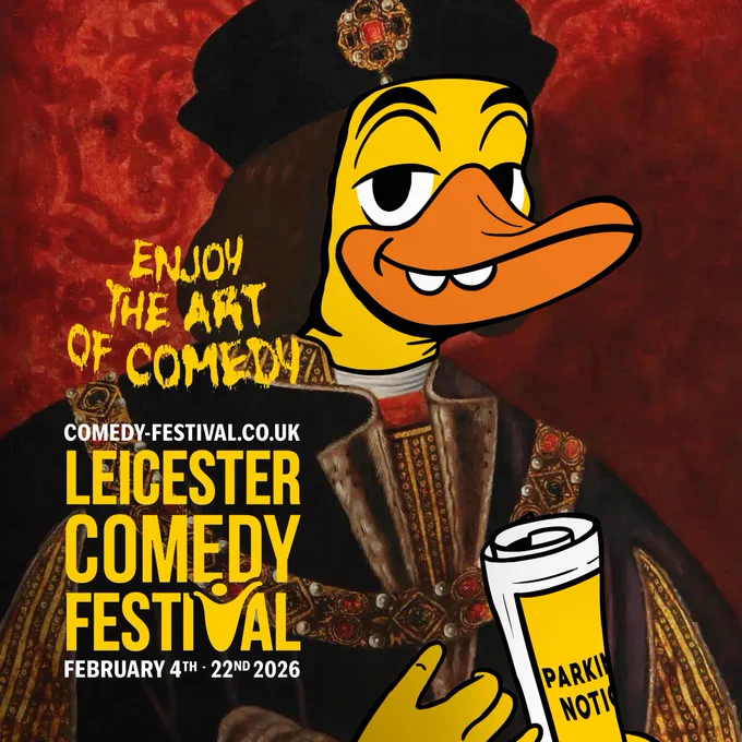 A cartoonised drawing of a duck dressed as King Richard III holding a rolled up paper with 'parking notice' written on it.

Further text is overlaid which reads

'Enjoy The Art of Comedy. Leicester Comedy Festival.' 