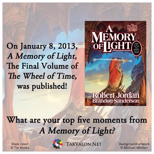 On January 8, 2013, A Memory of Light, The Final Volume of The Wheel of Time, was published! What are your top five moments from A Memory of Light?
