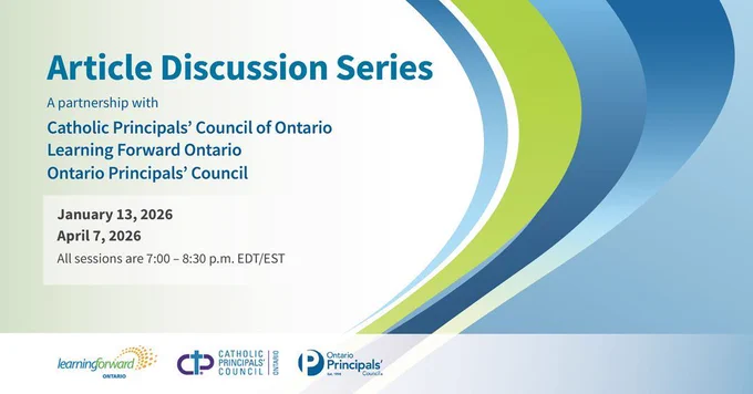 A promotional graphic for an “Article Discussion Series,” presented in partnership with the Catholic Principals’ Council of Ontario, Learning Forward Ontario, and the Ontario Principals’ Council. The dates listed are January 13, 2026; and April 7, 2026, with all sessions running from 7:00–8:30 p.m. EDT/EST. The design features curved bands of blue, green, and white on the right side, with the three partner organization logos along the bottom.
