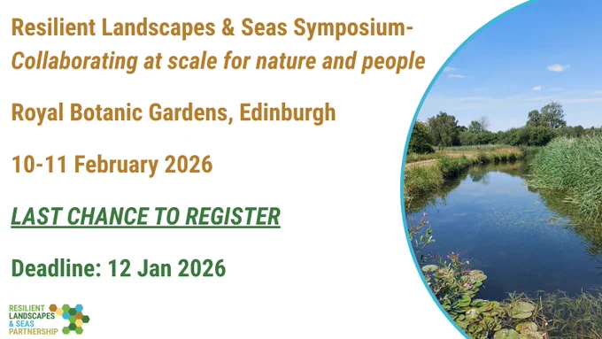 Resilient Landscapes and Seas Symposium- Collaborating at scale for nature and people. Royal Botanic Gardens, Edinburgh. 10-11 February 2026. Last chance to register. Deadline: 12 Jan 2025. Photo on the right shows a small stream with grass and flowers on the banks either side. 