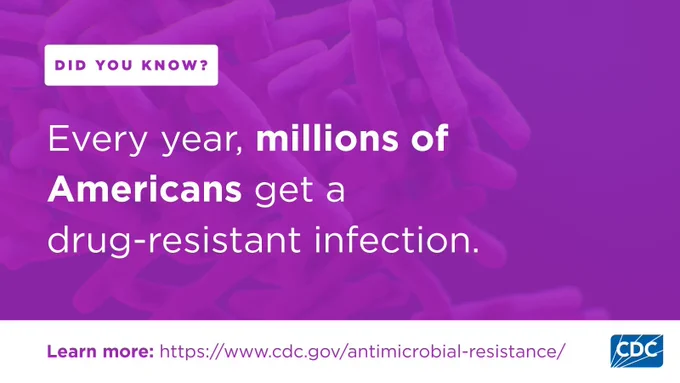 Purple graphic with a faint background image of bacteria. Text reads, ‘Did you know? Every year, millions of Americans get a drug-resistant infection.’ At the bottom is a link that says ‘Learn more: cdc.gov/antimicrobial-resistance’ and a CDC logo. 