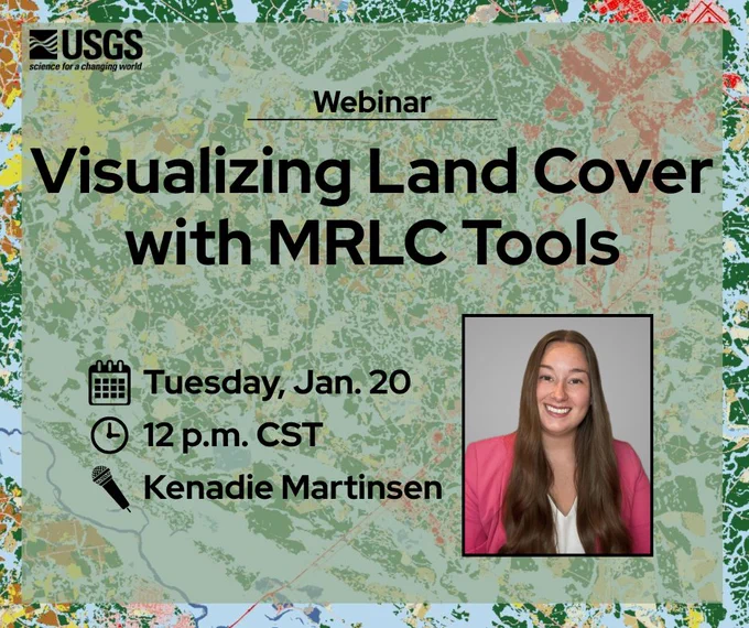 USGS webinar announcement on Visualizing Land Cover with MRLC Tools scheduled for Tuesday, Jan. 20 at 12 p.m. CST with speaker Kenadie Martinsen.