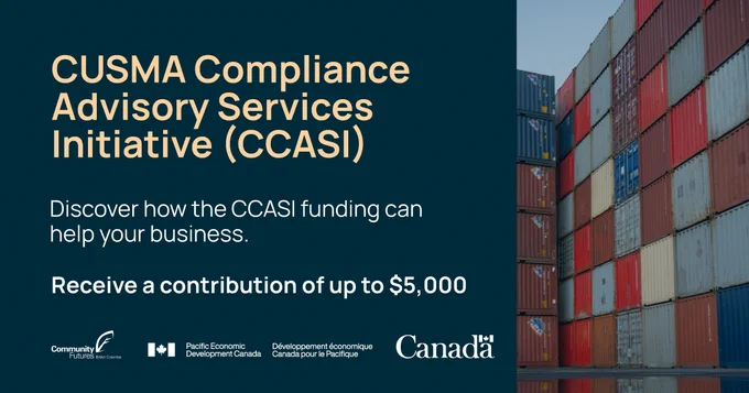 Shipping containers with a dark blue overlay and logos for Community Futures British Columbia and Pacific Economic Development Canada. Text reads: “CUSMA Compliance Advisory Services Initiative (CCASI), Discover how the CCASI funding can help your business, Receive a contribution of up to $5,000.”