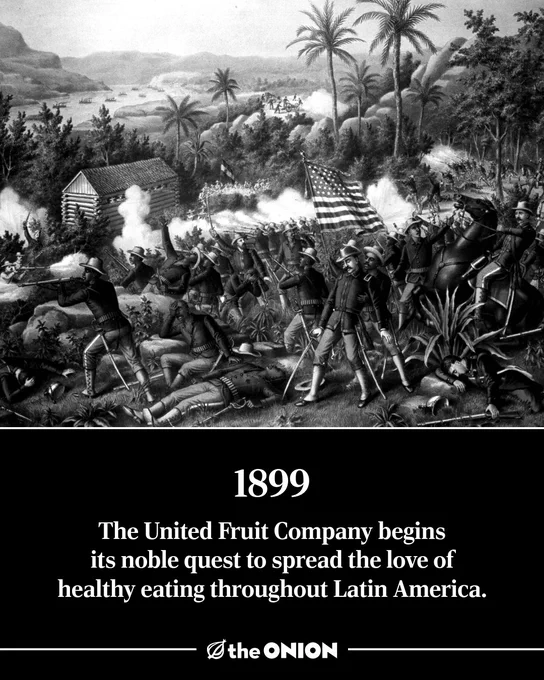 1899
The United Fruit Company begins its noble quest to spread the love of healthy eating throughout Latin America.

