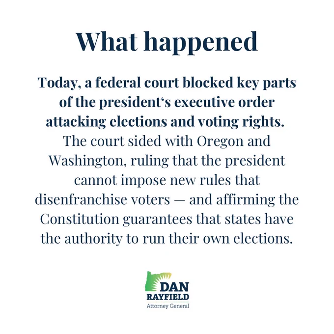 Today, a federal court blocked key parts of the president’s executive order attacking elections and voting rights. The court sided with Oregon and Washington, ruling that the president cannot impose new rules that disenfranchise voters – and affirming the Constitution’s guarantee that states have the authority to run their own elections.