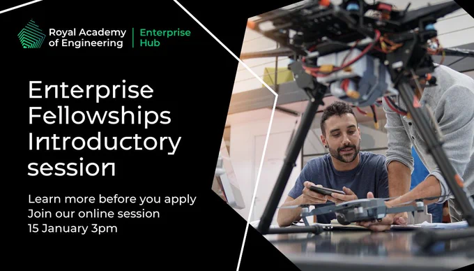The Royal Academy of Engineering Enterprise Fellowships Introductory session image featuring two individuals examining a drone in a workshop setting. Text invites viewers to learn more by joining an online session on January 15 at 3pm.