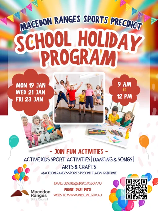 Advertisement for the Macedon Ranges Sports Precinct School Holiday Program featuring arts and crafts, active kids' sports activities, dancing, and songs. The program runs from January 19 to 23 Jan, from 9 AM to 12 PM. Contact information and QR code are provided for more details.