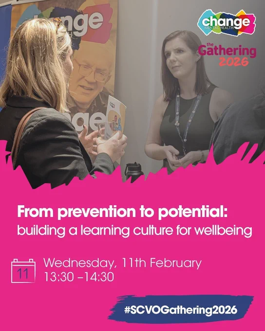 A picture of two women talking with Change Mental Health banner behind, logos of Change Mental Health and SCVO Gathering and text saying: From prevention to potential: 
building a learning culture for wellbeing
Wednesday, 11th February 13:30 –14:30