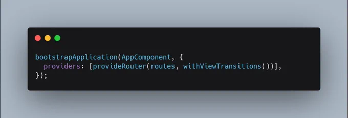bootstrapApplication(AppComponent, {
  providers: [provideRouter(routes, withViewTransitions())],
});
