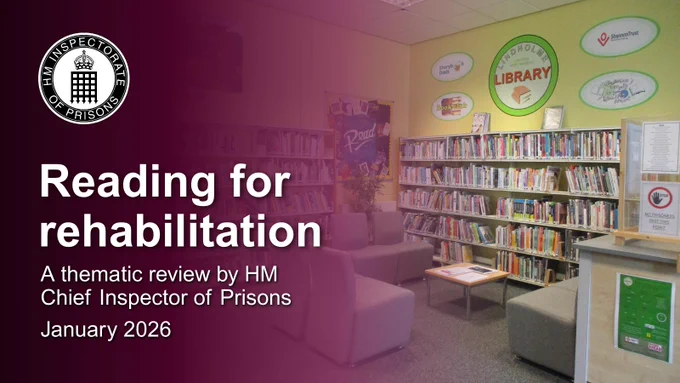 Reading for rehabilitation, A thematic review by HM Chief Inspector of Prisons, January 2026.