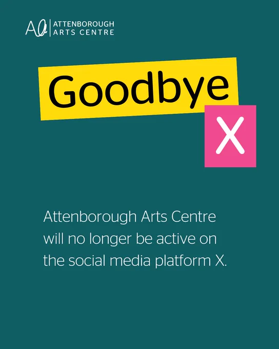 Goodbye X.
Attenborough Arts Centre will no longer be active on the social media platform X.