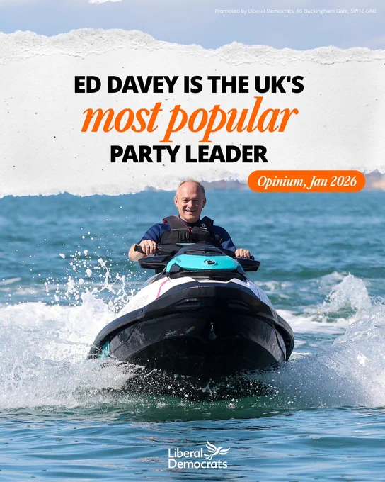 Graphic showing a happy Ed Davey jet-skiing. Above his head is the headline - Ed Davey is the UK's most popular Party Leader. 

This is based on Jan 2026 figures from Opinium, showing that Ed Davey has the best net favourability rating of all UK party leaders. 