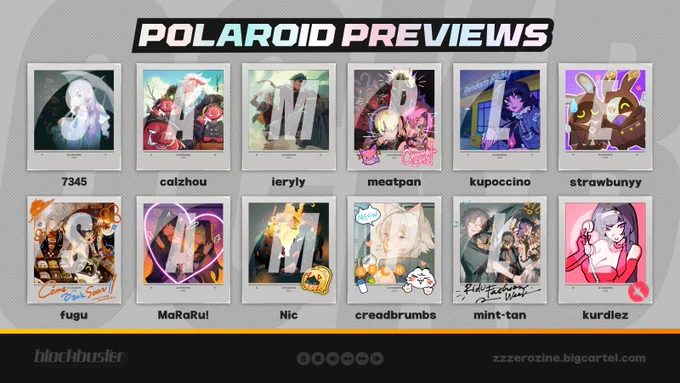 A promotional graphic for BLOCKBUSTER: A Zenless Zone Zero Zine that says "POLAROID PREVIEWS" In holographic lettering on a black box. Beneath are 12 mockup polaroids with the word SAMPLE over them for the following characters and artists:

Vivian - 7345
calzhou - Big Daddy
Lighter & Wise - ieryly
Cunning Hares - meatpan
Jane Doe - kupoccino
Robin & Butler - strawbunyy
Belle & Wise (feat. Yunkui Summit) - fugu
Ellen, Corin, & Lycaon - MaRaRu!
Lyre Squad & Trigger - Nic
Seth - creadbrumbs
Belle, Wise, & Harumasa - mint-tan
Astra Yao - kurdlez

Beneath in a black footer with an orange outline on top are VCR buttons, text that says "zzzerozine.bigcartel.com," and the title logo for BLOCKBUSTER in faded white.