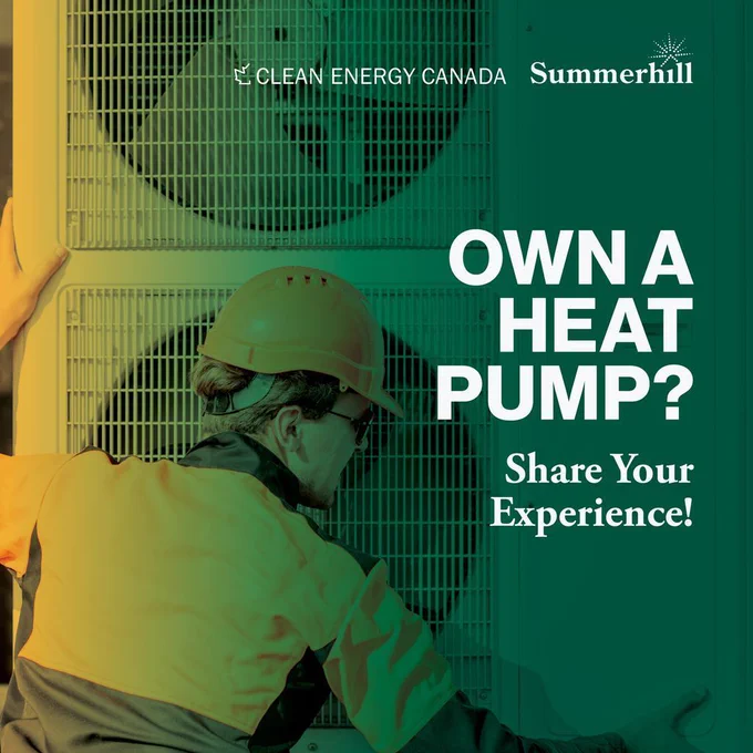 A blue green graphic with an image of someone in a hard hat holding onto a heat pump. Own a heat pump? Share your experience! Clean Energy Canada. Summerhill (logo). 
